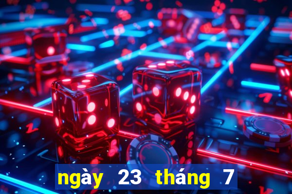 ngày 23 tháng 7 xổ số đà lạt