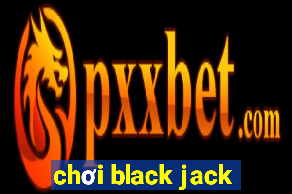 chơi black jack