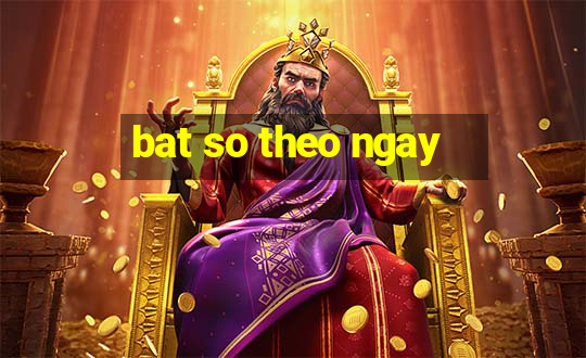 bat so theo ngay