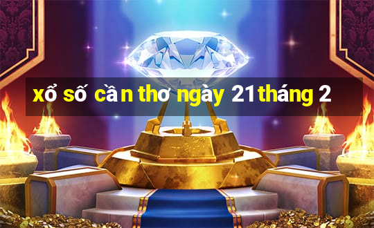 xổ số cần thơ ngày 21 tháng 2