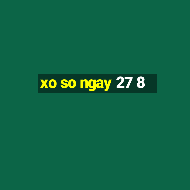 xo so ngay 27 8