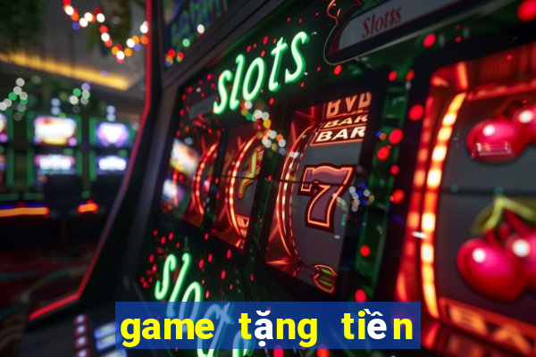 game tặng tiền trải nghiệm