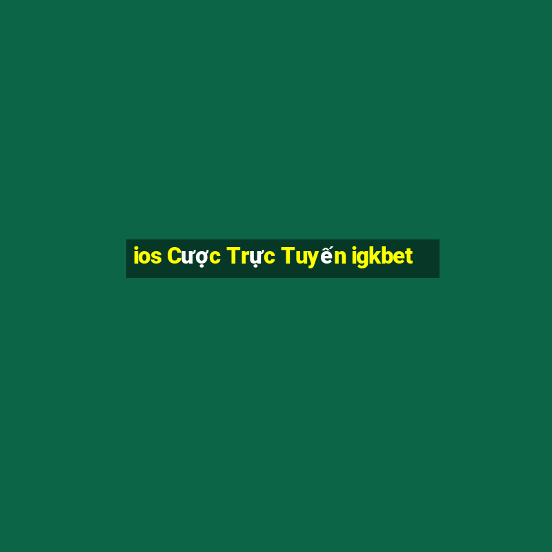 ios Cược Trực Tuyến igkbet