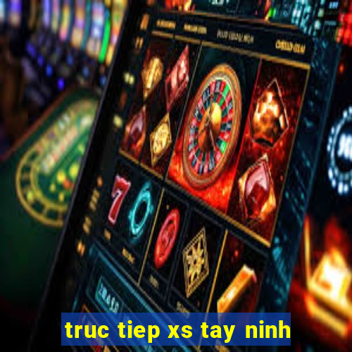 truc tiep xs tay ninh