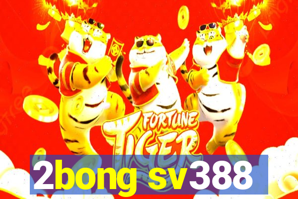 2bong sv388