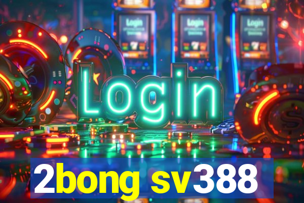 2bong sv388