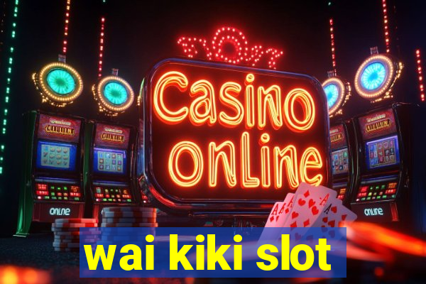 wai kiki slot