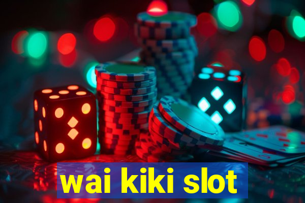 wai kiki slot