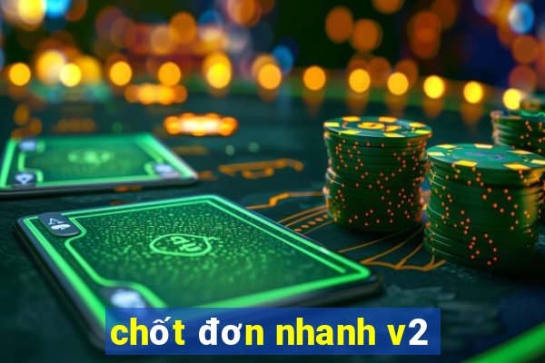 chốt đơn nhanh v2