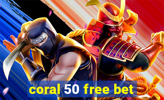 coral 50 free bet