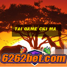 tai game chi ma