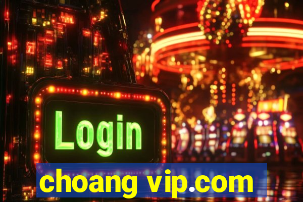 choang vip.com