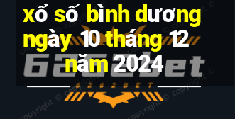 xổ số bình dương ngày 10 tháng 12 năm 2024