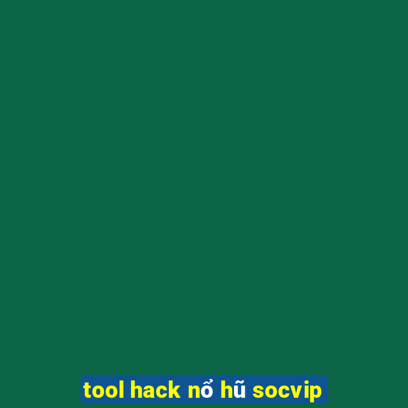 tool hack nổ hũ socvip