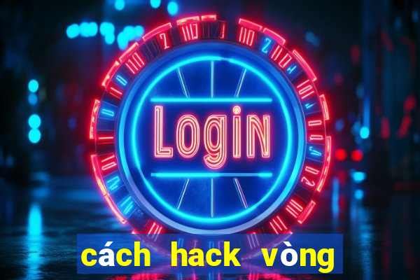 cách hack vòng quay may mắn vioedu