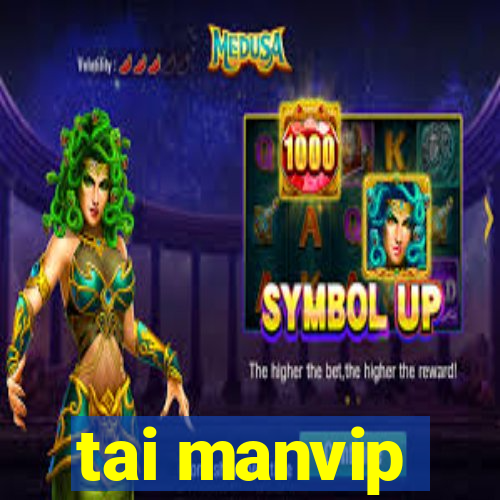 tai manvip