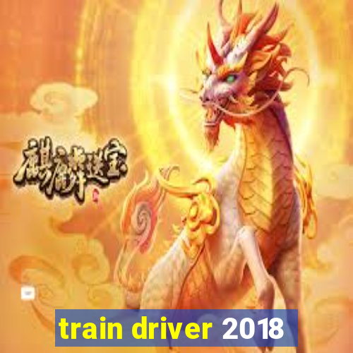 train driver 2018