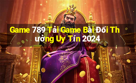 Game 789 Tải Game Bài Đổi Thưởng Uy Tín 2024