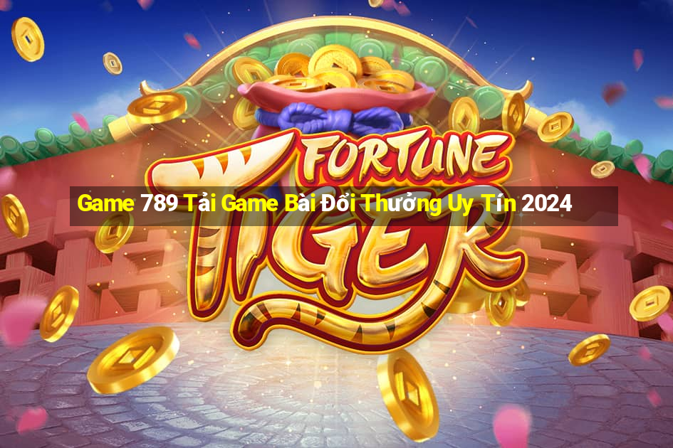 Game 789 Tải Game Bài Đổi Thưởng Uy Tín 2024