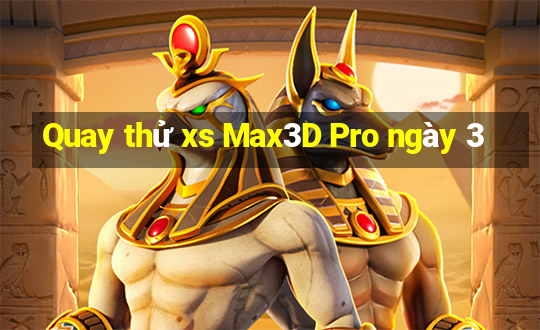 Quay thử xs Max3D Pro ngày 3