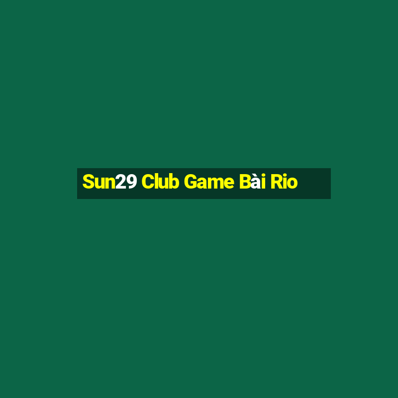 Sun29 Club Game Bài Rio