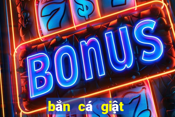 bắn cá giật hũ quay slot