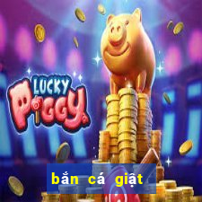 bắn cá giật hũ quay slot