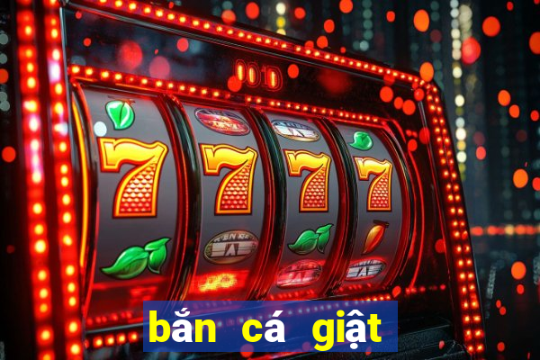 bắn cá giật hũ quay slot