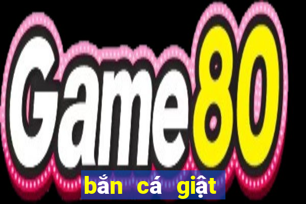 bắn cá giật hũ quay slot