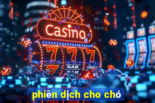 phiên dịch cho chó