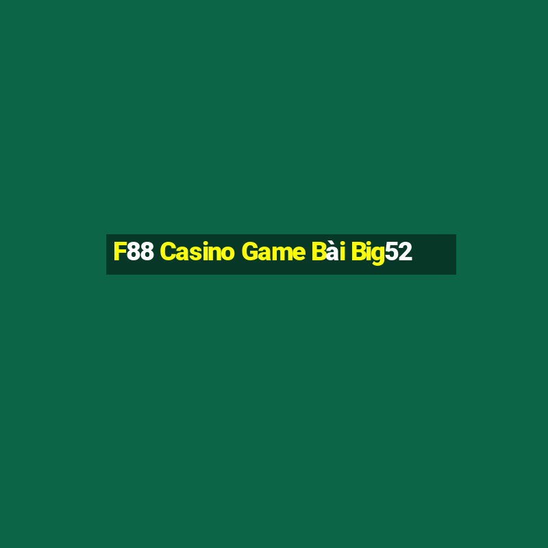 F88 Casino Game Bài Big52