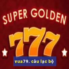 vua79. câu lạc bộ