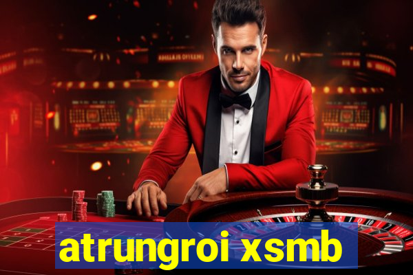 atrungroi xsmb