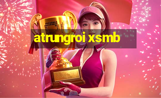 atrungroi xsmb