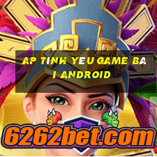 AP Tình yêu game bài Android