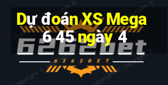 Dự đoán XS Mega 6 45 ngày 4