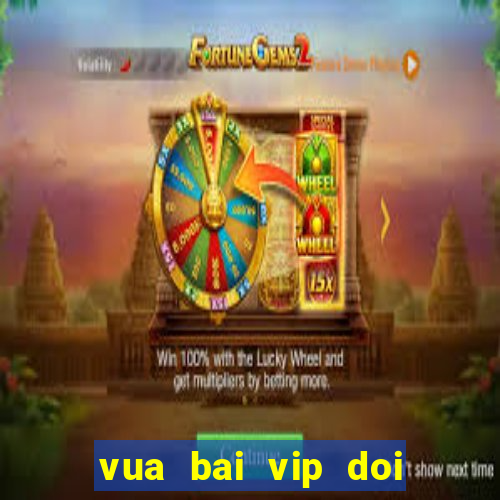 vua bai vip doi the cao