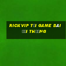 Rickvip Tải Game Bài Đổi Thưởng