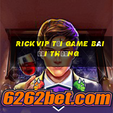 Rickvip Tải Game Bài Đổi Thưởng