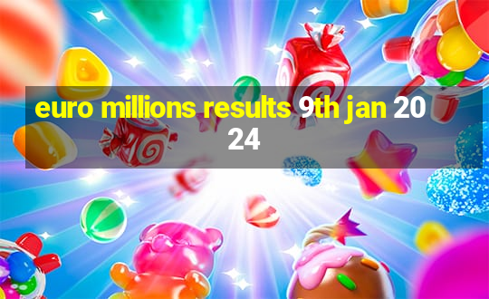 euro millions results 9th jan 2024