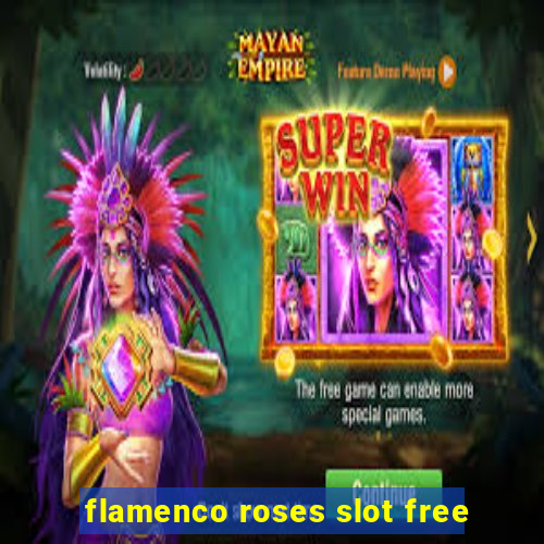 flamenco roses slot free