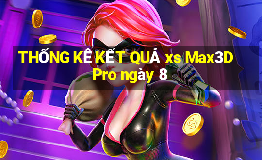 THỐNG KÊ KẾT QUẢ xs Max3D Pro ngày 8