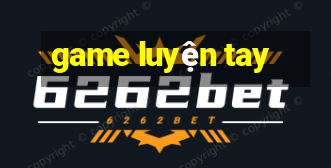 game luyện tay