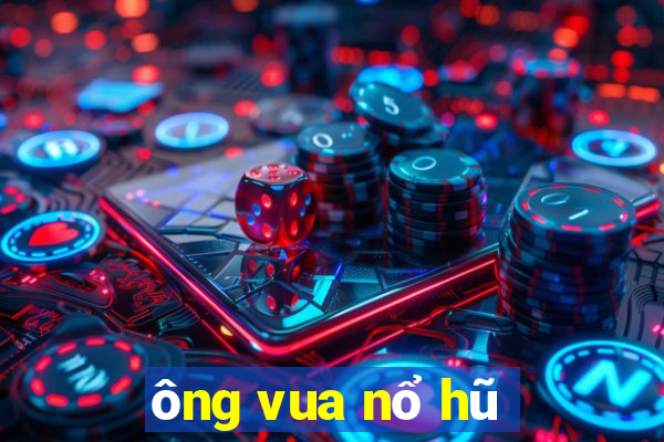 ông vua nổ hũ