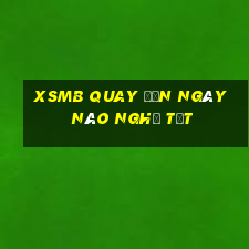 xsmb quay đến ngày nào nghỉ tết