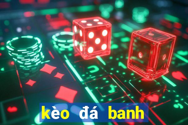 kèo đá banh ngoại hạng anh