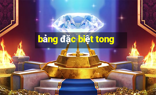 bảng đặc biệt tong