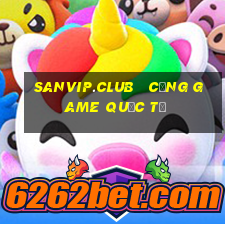 sanvip.club   cổng game quốc tế