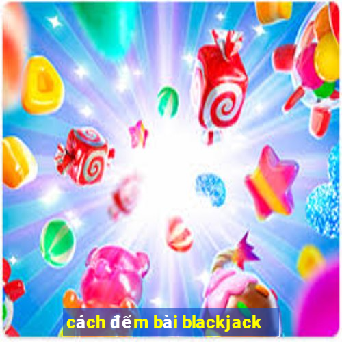 cách đếm bài blackjack