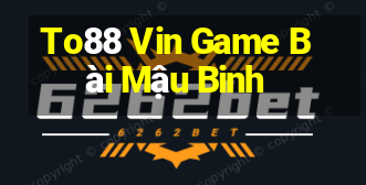 To88 Vin Game Bài Mậu Binh